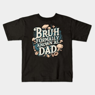 Bruh Dad Bruh Formerly Known As Dad Fathers Day Kids T-Shirt